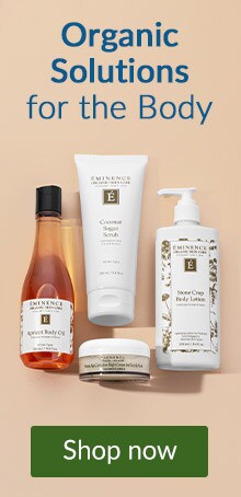 Stay hydrated from head to toe with body care products from Eminence Organics. Click here to shop body care from Eminence Organics.